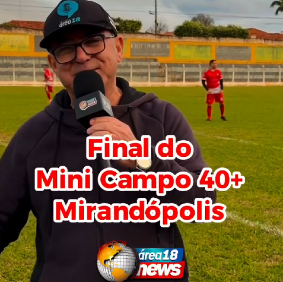  FINAL ELETRIZANTE DO FUTEBOL MINI CAMPO 40+ AGITA MIRANDÓPOLIS